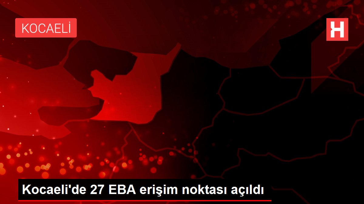Kocaeli’de 27 EBA erişim noktası açıldı