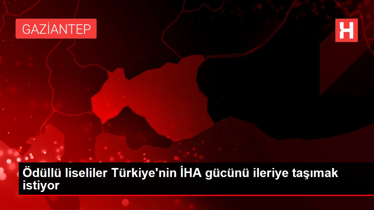 Ödüllü liseliler Türkiye’nin İHA gücünü ileriye taşımak istiyor